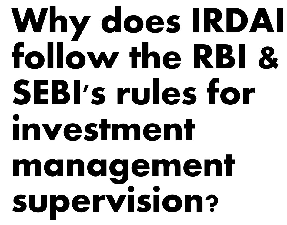 Why does IRDAI follow the RBI and SEBI\'s rules for investment management supervision?